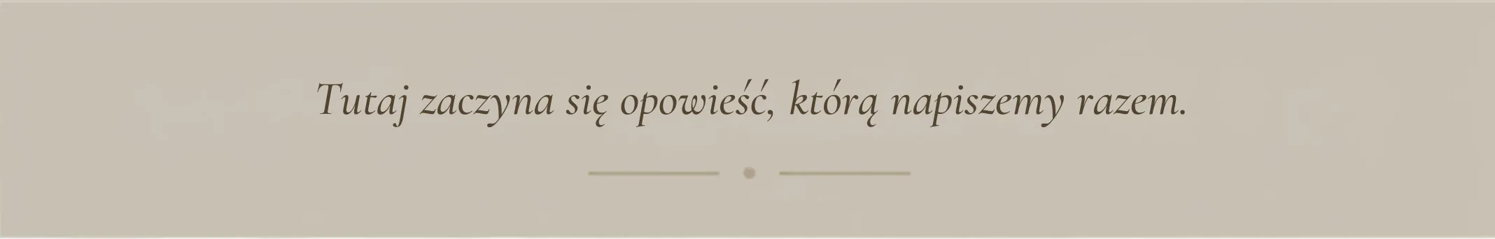 Tutaj zaczyna się opowieść, którą napiszemy razem.